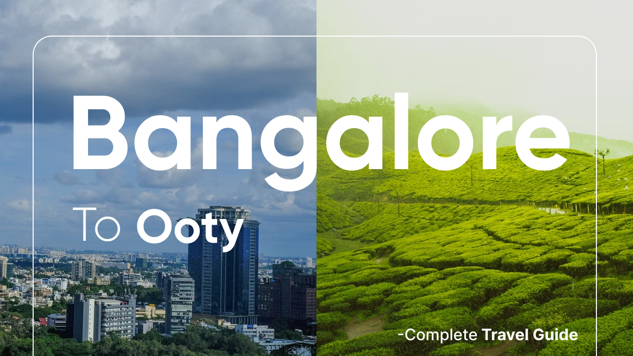 Bangalore to Ooty: Your Complete Travel Guide 2025 – Distance, Routes & Best Places to Visit